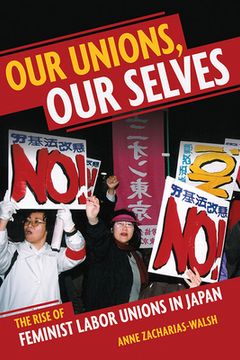 portada Our Unions, Our Selves: The Rise of Feminist Labor Unions in Japan (en Inglés)