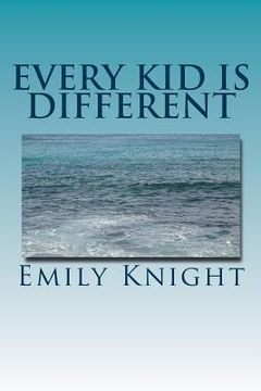portada Every Kid Is Different: What they failed to tell you in college. (en Inglés)
