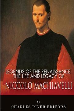 portada Legends of the Renaissance: The Life and Legacy of Niccolo Machiavelli (en Inglés)