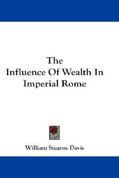 portada the influence of wealth in imperial rome (en Inglés)