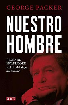 portada Nuestro Hombre: Richard Holbrooke y el fin del Siglo Americano