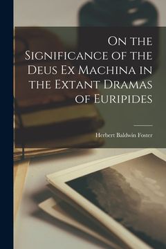 portada On the Significance of the Deus Ex Machina in the Extant Dramas of Euripides (en Inglés)