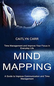 portada Mind Mapping: A Guide to Improve Communication and Time Management (Time Management and Improve Your Focus in Everyday Life) (in English)