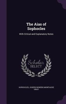 portada The Aias of Sophocles: With Critical and Explanatory Notes