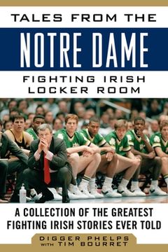 portada Tales from the Notre Dame Fighting Irish Locker Room: A Collection of the Greatest Fighting Irish Stories Ever Told (in English)