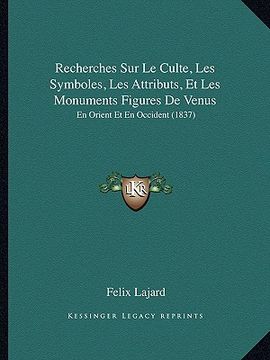 portada Recherches Sur Le Culte, Les Symboles, Les Attributs, Et Les Monuments Figures De Venus: En Orient Et En Occident (1837) (in French)