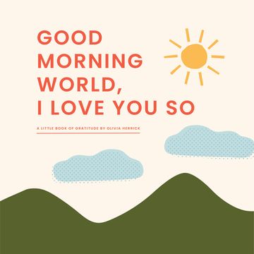portada Good Morning World, i Love you so: A Little Book of Gratitude 