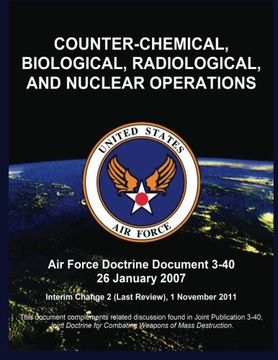 portada COUNTER-CHEMICAL, BIOLOGICAL, RADIOLOGICAL, AND NUCLEAR OPERATIONS: Air Force Doctrine Document 3-40 26 January 2007