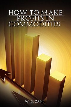 portada How to Make Profits In Commodities (en Inglés)