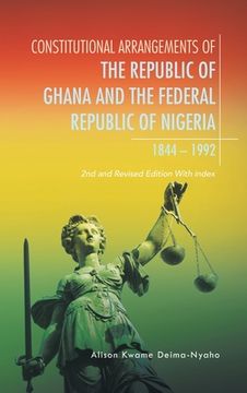portada Constitutional Arrangements of the Republic of Ghana and Federal Republic of Nigeria, 1844 -1992: 2Nd and Revised Edition with Index (in English)
