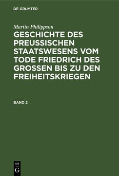 portada Martin Philippson: Geschichte des Preußischen Staatswesens vom Tode Friedrich des Großen bis zu den Freiheitskriegen. Band 2 (en Alemán)