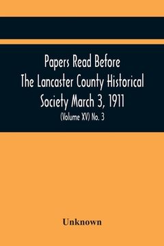 portada Papers Read Before The Lancaster County Historical Society March 3, 1911; History Herself, As Seen In Her Own Workshop; (Volume Xv) No. 3 (en Inglés)