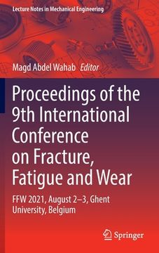 portada Proceedings of the 9th International Conference on Fracture, Fatigue and Wear: Ffw 2021, August 2-3, Ghent University, Belgium (en Inglés)