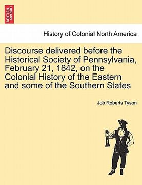 portada discourse delivered before the historical society of pennsylvania, february 21, 1842, on the colonial history of the eastern and some of the southern (in English)