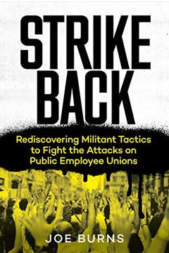 portada Strike Back: Rediscovering Militant Tactics to Fight the Attacks on Public Employee Unions (en Inglés)