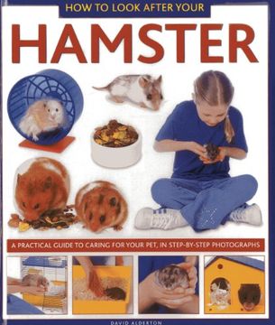 portada How to Look After Your Hamster: A Practical Guide to Caring for Your Pet, In Step-by-Step Photographs