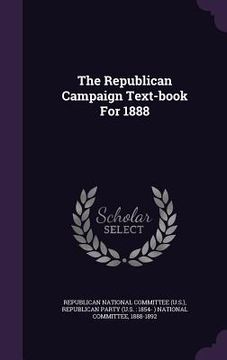 portada The Republican Campaign Text-book For 1888 (en Inglés)