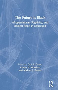 portada The Future is Black: Afropessimism, Fugitivity, and Radical Hope in Education 