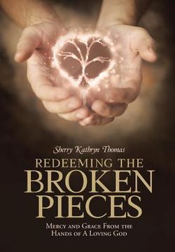 portada Redeeming the Broken Pieces: Mercy and Grace from the Hands of a Loving God (en Inglés)