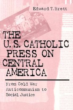 portada u s catholic press on central america: from cold war anticommunism to social justice (en Inglés)