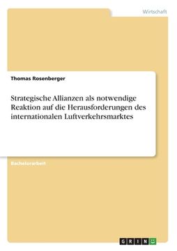 portada Strategische Allianzen als Notwendige Reaktion auf die Herausforderungen des Internationalen Luftverkehrsmarktes (German Edition) [Soft Cover ] (in German)