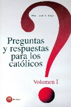 portada PREGUNTAS Y RESPUESTAS PARA LOS CATOLICOS: Preguntas y respuestas para los católicos. Volumen I: 2 (IGLESIA)