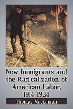 portada New Immigrants and the Radicalization of American Labor, 1914-1924 (en Inglés)