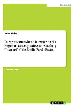 portada La Representación de la Mujer en "la Regenta" de Leopoldo Alas "Clarín" y "Insolación" de Emilia Pardo Bazán