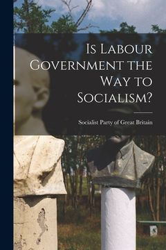 portada Is Labour Government the Way to Socialism? (en Inglés)
