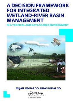 portada A Decision Framework for Integrated Wetland-River Basin Management in a Tropical and Data Scarce Environment: Unesco-Ihe PhD Thesis (in English)