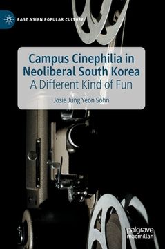 portada Campus Cinephilia in Neoliberal South Korea: A Different Kind of Fun (en Inglés)