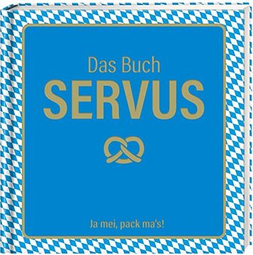 portada Das Buch Servus - ja Mei, Pack Ma's! Das Geschenkbuch zum Oktoberfest und für Alle, die Bayern Lieben (en Alemán)