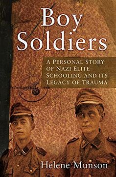 portada Boy Soldiers: A Personal Story of Nazi Elite Schooling and its Legacy of Trauma (en Inglés)