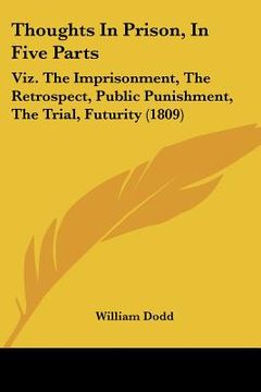 portada thoughts in prison, in five parts: viz. the imprisonment, the retrospect, public punishment, the trial, futurity (1809) (en Inglés)