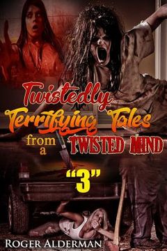 portada Twistedly Terrifying Tales from a Twisted Mind. 3 (in English)