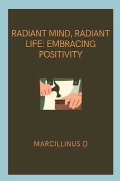 portada Radiant Mind, Radiant Life: Embracing Positivity (en Inglés)