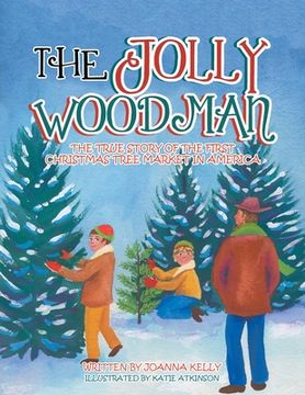 portada The Jolly Woodman: The True Story of the First Christmas Tree Market in America (en Inglés)