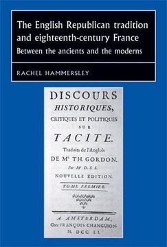 portada The English Republican Tradition and Eighteenth-Century France: Between the Ancients and the Moderns (Studies in Early Modern European History) (en Inglés)