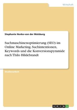 portada Suchmaschinenoptimierung (SEO) im Online Marketing. Suchintentionen, Keywords und die Konversionspyramide nach Thilo Hildebrandt (en Alemán)
