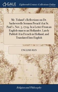 portada Mr. Toland's Reflections on Dr. Sacheverells Sermon Preach'd at St. Paul's, Nov. 5. 1709. In a Letter From an English-man to an Hollander. Lately Publ (en Inglés)