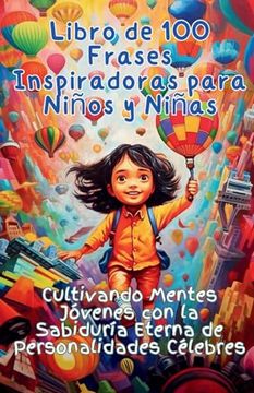 portada Libro de 100 Frases Inspiradoras Para Niños y Niñas: Cultivando Mentes Jóvenes con la Sabiduría Eterna de Personalidades Célebres (in Spanish)