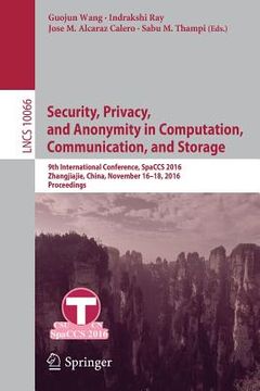 portada Security, Privacy, and Anonymity in Computation, Communication, and Storage: 9th International Conference, Spaccs 2016, Zhangjiajie, China, November 1 (en Inglés)