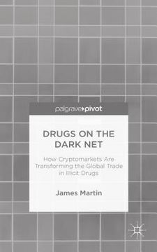 portada Drugs on the Dark Net: How Cryptomarkets Are Transforming the Global Trade in Illicit Drugs (en Inglés)