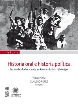 portada Historia Oral e Historia Política. Izquierda y Lucha Armada en América (in Spanish)