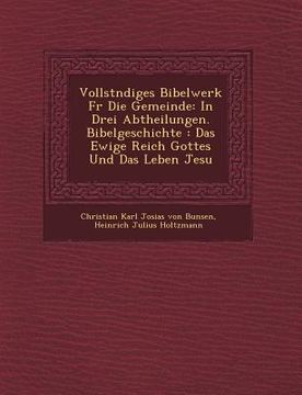 portada Vollst Ndiges Bibelwerk Fur Die Gemeinde: In Drei Abtheilungen. Bibelgeschichte: Das Ewige Reich Gottes Und Das Leben Jesu (en Alemán)