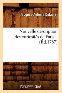 portada Nouvelle Description Des Curiosités de Paris (Éd.1787) (en Francés)