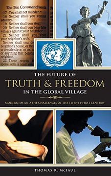 portada The Future of Truth and Freedom in the Global Village: Modernism and the Challenges of the Twenty-First Century (in English)