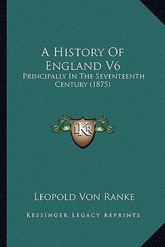 portada a history of england v6: principally in the seventeenth century (1875) (en Inglés)