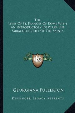 portada the lives of st. frances of rome with an introductory essay on the miraculous life of the saints (en Inglés)
