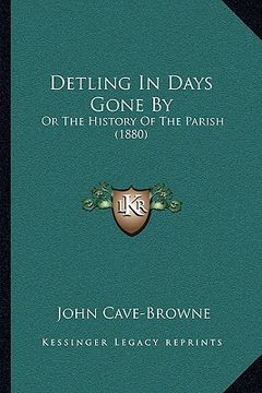portada detling in days gone by: or the history of the parish (1880) (en Inglés)
